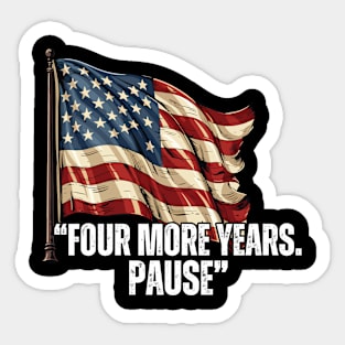 FOUR-MORE-YEARS-PAUSE Sticker